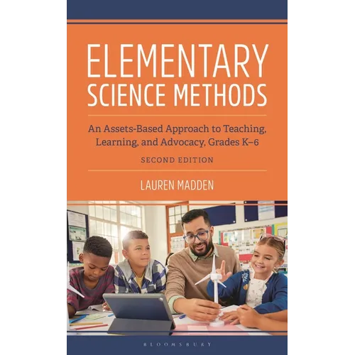 Elementary Science Methods: An Assets-Based Approach to Teaching, Learning, and Advocacy, Grades K-6, Second Edition