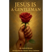 Jesus Is A Gentleman