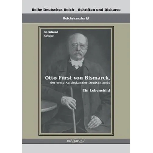 Otto Fürst von Bismarck, der erste Reichskanzler Deutschlands. Ein Lebensbild: Reihe Deutsches Reich Bd. I/I. Übertragung von Fraktur in Antiqua und N