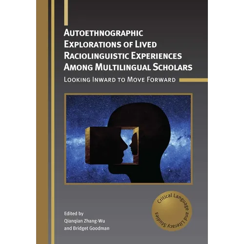Autoethnographic Explorations of Lived Raciolinguistic Experiences Among Multilingual Scholars: Looking Inward to Move Forward