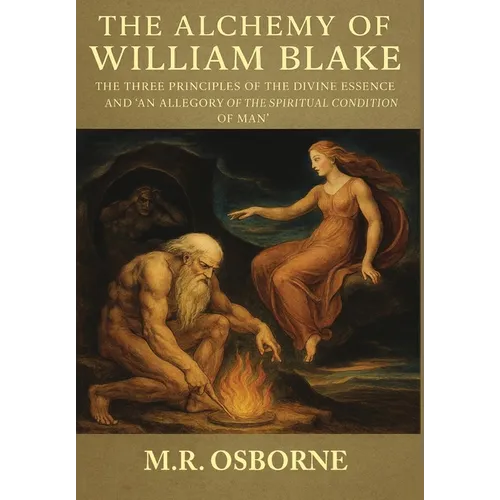 The Alchemy of William Blake: The Three Principles of the Divine Essence and 'An Allegory of the Spiritual Condition of Man'