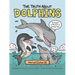 The Truth about Dolphins: Seriously Funny Facts about Your Favorite Animals