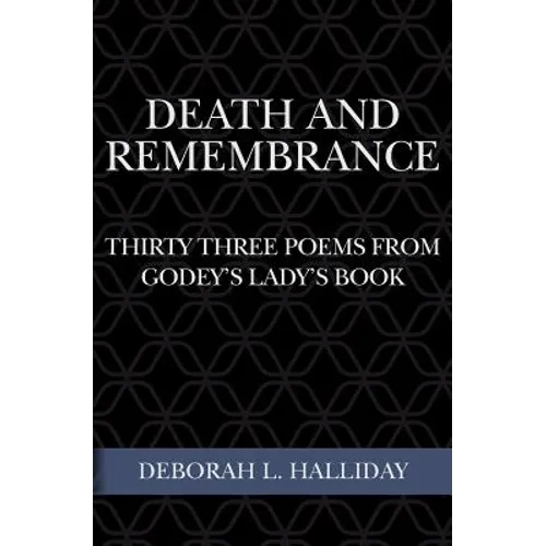 Death and Remembrance: Thirty Three Poems from Godey's Lady's Book