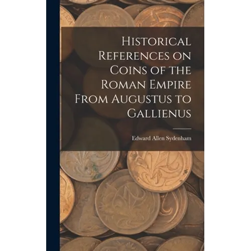 Historical References on Coins of the Roman Empire From Augustus to Gallienus
