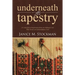 Underneath the Tapestry: A Collection of Inspiration from an Ordinary Girl Who Serves an Extraordinary God