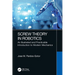Screw Theory in Robotics: An Illustrated and Practicable Introduction to Modern Mechanics