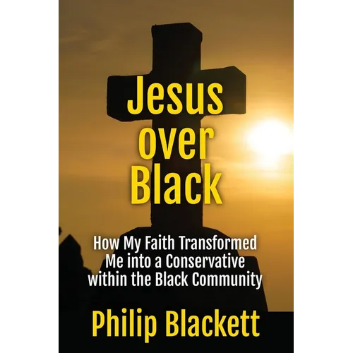 Jesus over Black: How My Faith Transformed Me into a Conservative within the Black Community