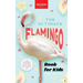 The Ultimate Flamingo Book for Kids: Flamingo Facts, 100+ Amazing Facts, Why They're Pink, Filter-Feeding & Colony Life