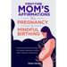 First-time mom's affirmations for pregnancy and mindful birthing: Positive and Powerful thoughts for mothers, happiness, fertility, labor, childbirth,