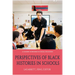 Perspectives of Black Histories in Schools