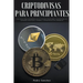 Criptodivisas para principiantes: Una guía para desarrollar su futuro financiero invirtiendo en monedas digitales, minería y estrategias de comercio