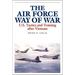 The Air Force Way of War: U.S. Tactics and Training After Vietnam