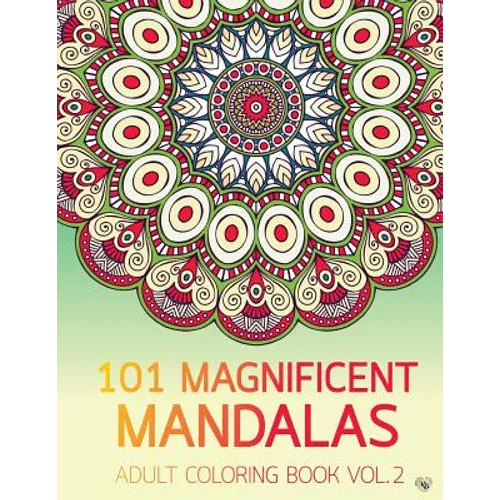 101 Magnificent Mandalas Adult Coloring Book Vol.2: Anti stress Adults Coloring Book to Bring You Back to Calm & Mindfulness