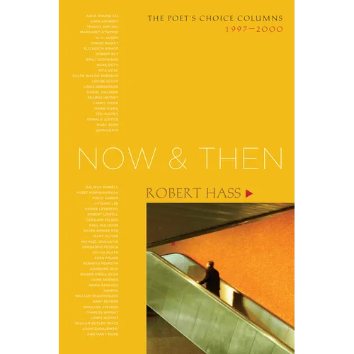 Now and Then: The Poet's Choice Columns, 1997-2000