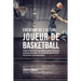 Création de l'Ultime Joueur de Basketball: Apprenez les secrets utilisés par les meilleurs joueurs et entraîneurs de basketball professionnel pour amé
