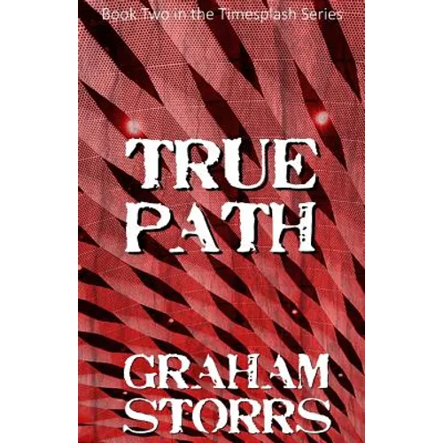 True Path: Book 2 of the Timesplash Series