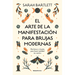 El Arte de la Manifestación Para Brujas Modernas: Hechizos Y Rituales Para Hacer Realidad Tus Sueños/ The Modern Witch's Book of Manifestation