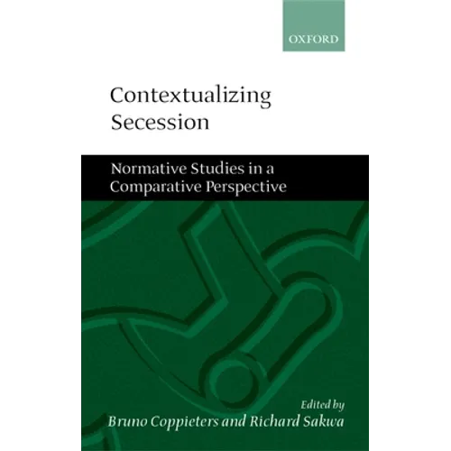 Contextualizing Secession: Normative Studies in Comparative Perspective
