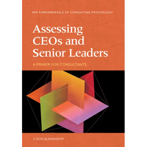 Assessing Ceos and Senior Leaders: A Primer for Consultants