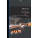 Magic: Stage Illusions and Scientific Diversions, Including Trick Photography