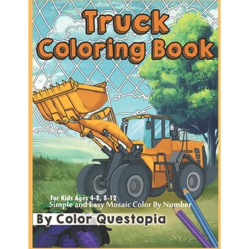 Truck Coloring Book - For Kids Ages 4-8, 8-12 - Simple and Easy Mosaic Color By Number: Jumbo Color-By-Number With Construction Vehicles, Fire Trucks,