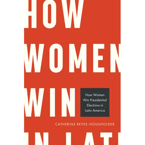 How Women Win Presidential Elections in Latin America