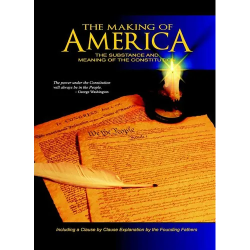 The Making of America: The Substance and Meaning of the Constitution - Hardcover