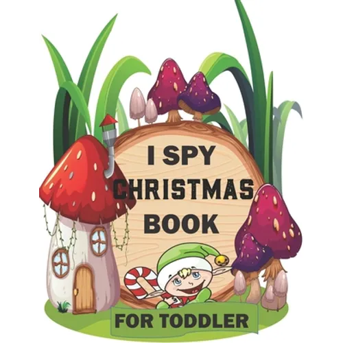 I spy Christmas Book for Toddler: A fun treasure hunt Christmas Coloring Activity Book And Gussing Game For Kids, Toddlers And Preschool As Festive fu