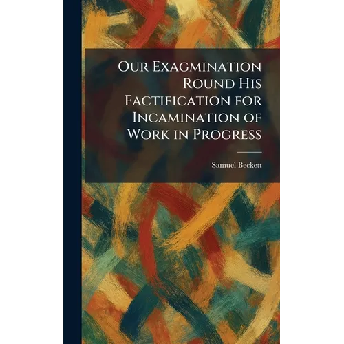 Our Exagmination Round His Factification for Incamination of Work in Progress