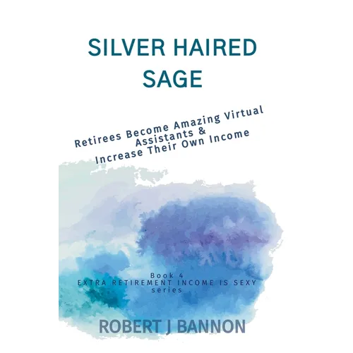 Silver Haired Sage: Retirees Become Amazing Virtual Assistants & Increase Their Own Income