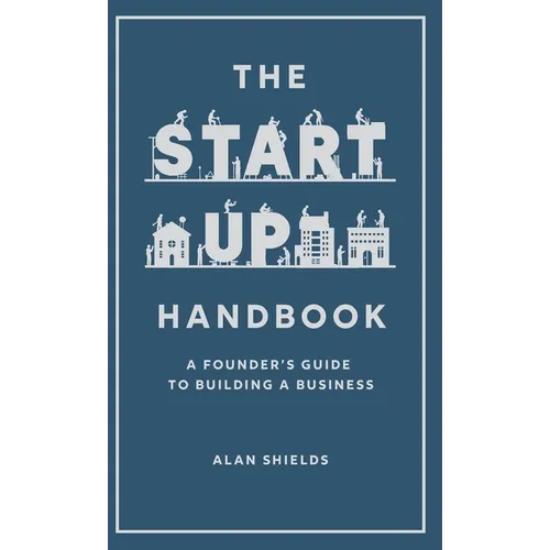 The Startup Handbook: A Founder's Guide to Building a Business
