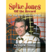 Spike Jones Off the Record (hardback): The Man Who Murdered Music