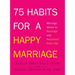 75 Habits for a Happy Marriage: Marriage Advice to Recharge and Reconnect Every Day
