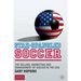 Star-Spangled Soccer: The Selling, Marketing and Management of Soccer in the USA