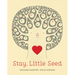 Stay, Little Seed