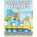 Construction Vehicles Coloring Book For Kids: Activity Book For Kids Ages 4 To 8, Fun Gift For Vehicles Lovers