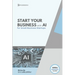 AI Business Startup Guide: Building Your Business with Artificial Intelligence