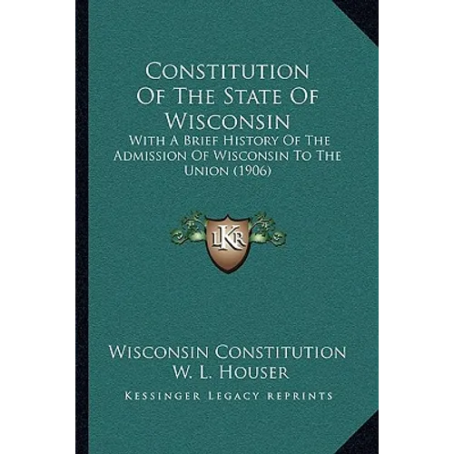 Constitution Of The State Of Wisconsin: With A Brief History Of The Admission Of Wisconsin To The Union (1906)