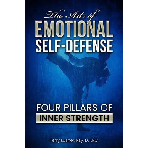 The Art of Emotional Self-Defense: Four Pillars of Inner Strength