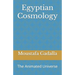 Egyptian Cosmology: The Animated Universe