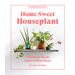 Home Sweet Houseplant: A Room-By-Room Guide to Plant Decor