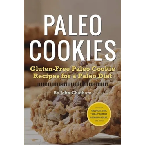 Paleo Cookies: Gluten-Free Paleo Cookie Recipes for a Paleo Diet