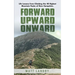 Forward, Upward, Onward: Life lessons from 48 mountains about love, discipline, determination, goals, habits, mindfulness, character, and confidence