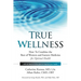 True Wellness: How to Combine the Best of Western and Eastern Medicine for Optimal Health