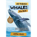 All Things Whales For Kids: Filled With Plenty of Facts, Photos, and Fun to Learn all About Whales