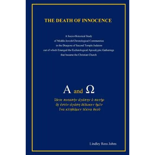 The Death of Innocence: A Socio-Historical Study of Middle Jewish/Christological Communities in the Diaspora of Second Temple Judaism out of w