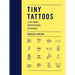 Tiny Tattoos: 1,000 Small Inspirational Artworks