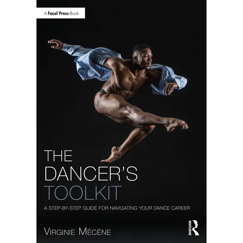 The Dancer's Toolkit: A Step-By-Step Guide for Navigating Your Dance Career