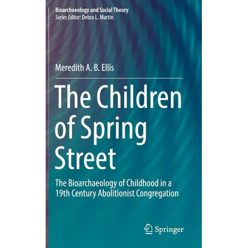 The Children of Spring Street: The Bioarchaeology of Childhood in a 19th Century Abolitionist Congregation