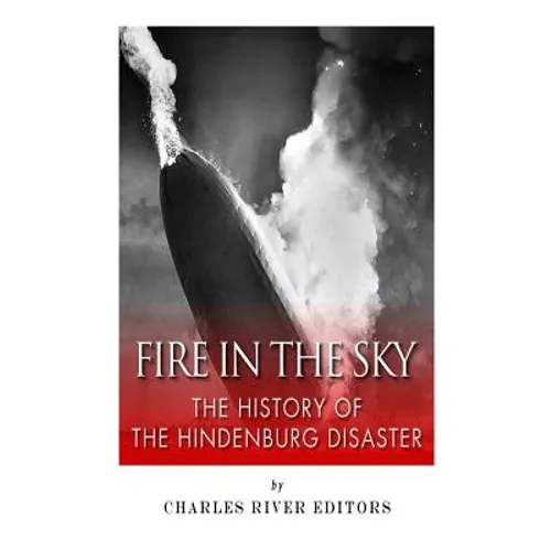 Fire in the Sky: The History of the Hindenburg Disaster